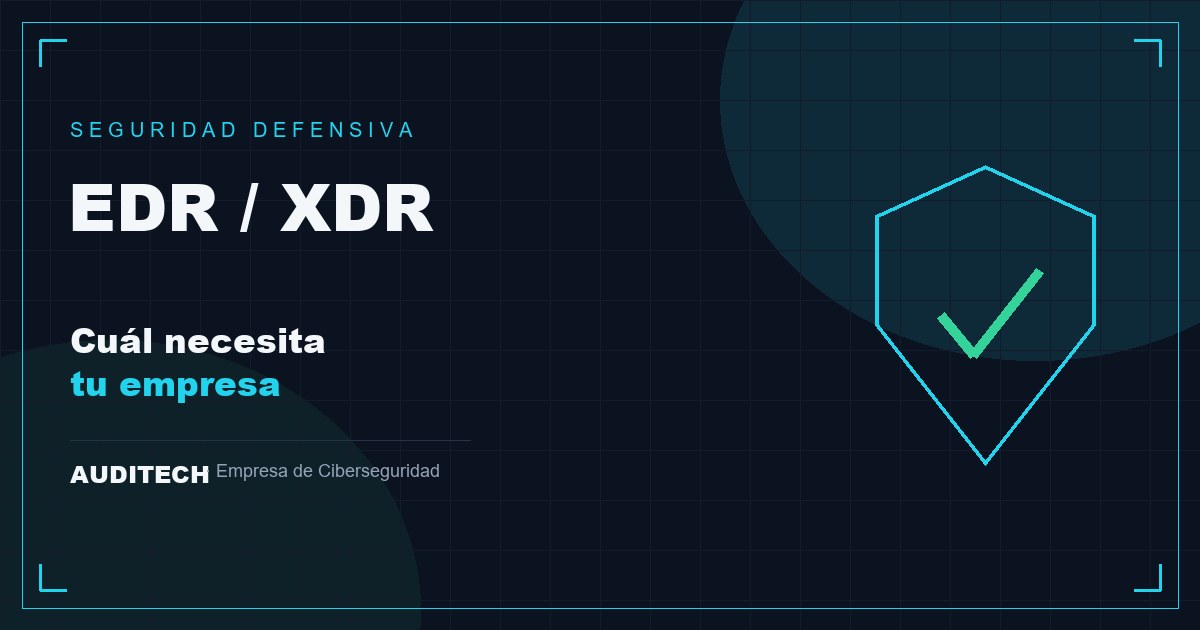 Antivirus, EDR y XDR: Qué Necesita Realmente tu Empresa - Auditech