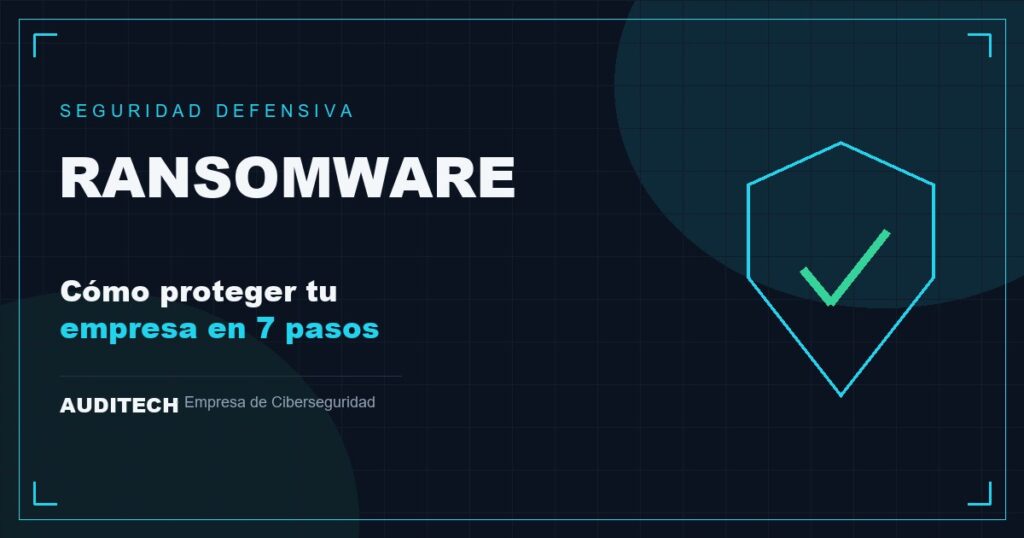 Cómo Proteger tu Empresa del Ransomware en 7 Pasos - Auditech