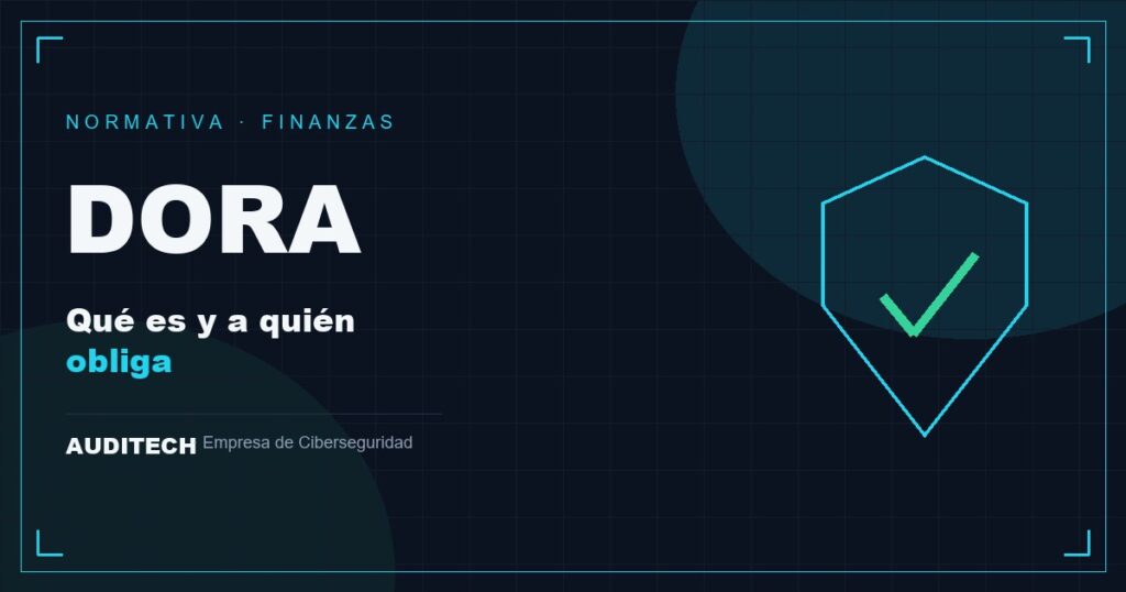 DORA: Qué Es y a Quién Obliga en el Sector Financiero - Auditech