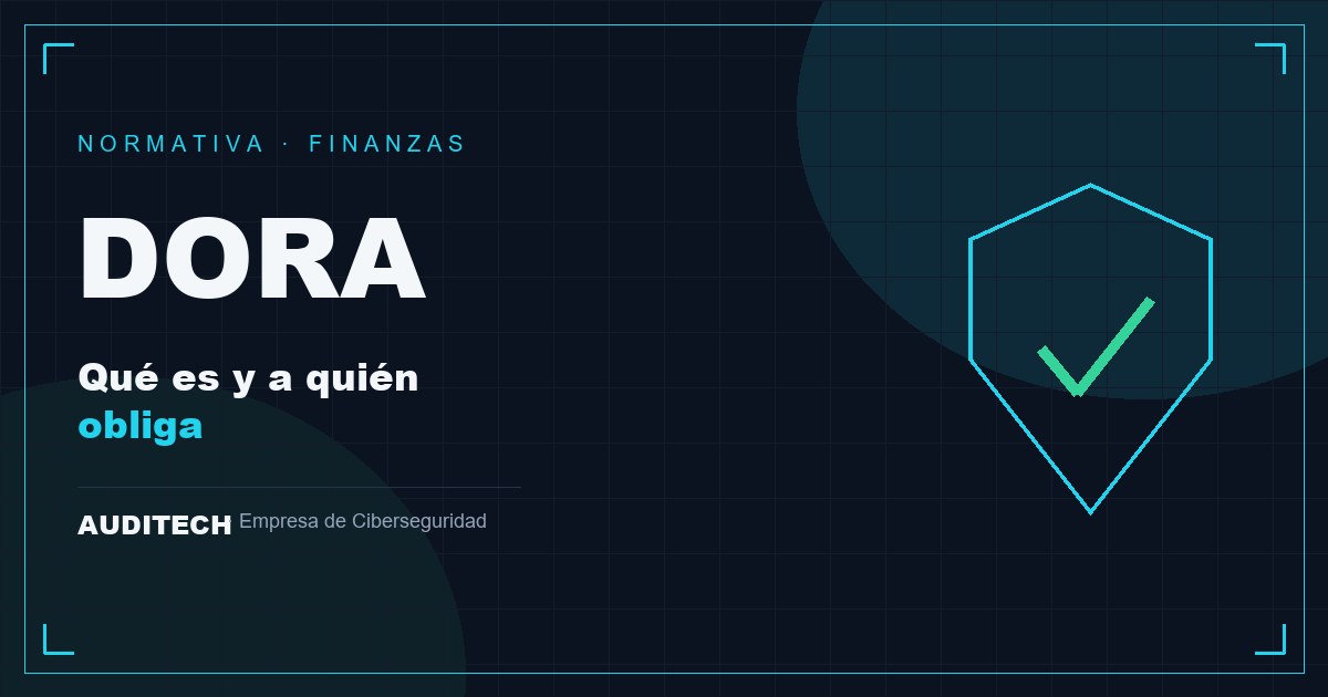 DORA: Qué Es y a Quién Obliga en el Sector Financiero - Auditech