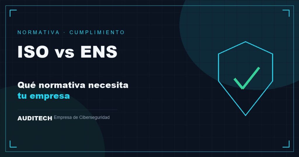 ISO 27001 vs ENS: Qué Normativa Necesita tu Empresa - Auditech