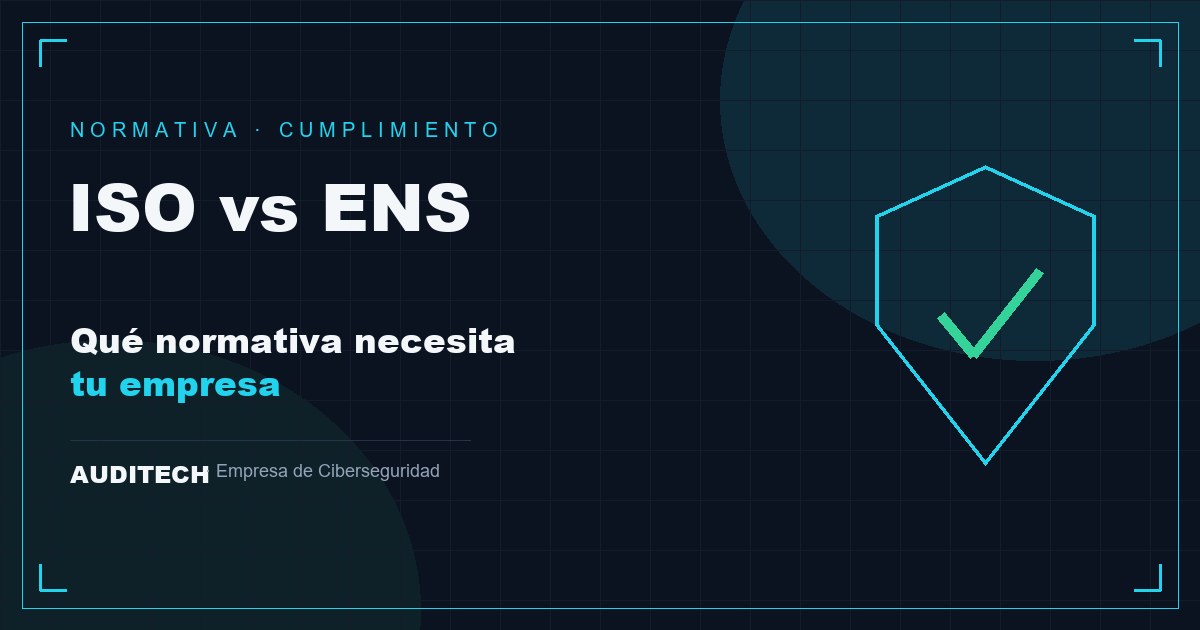 ISO 27001 vs ENS: Qué Normativa Necesita tu Empresa - Auditech