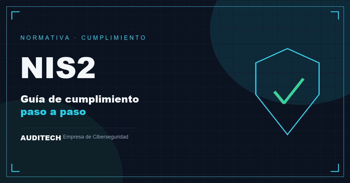 NIS2: Guía de Cumplimiento Paso a Paso para Empresas - Auditech